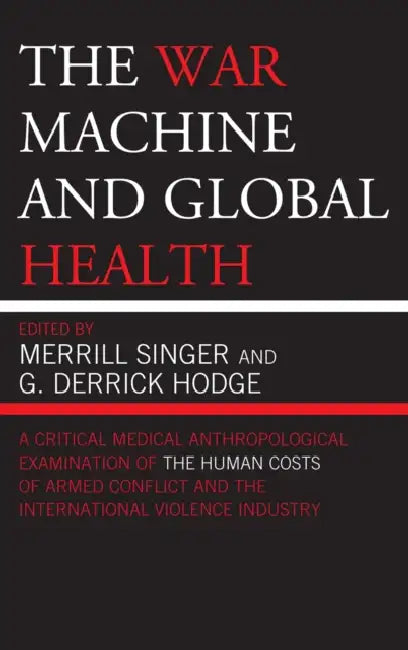 The War Machine and Global Health by Abigail E. Adams, Hans a. Baer, Avram Bornstein