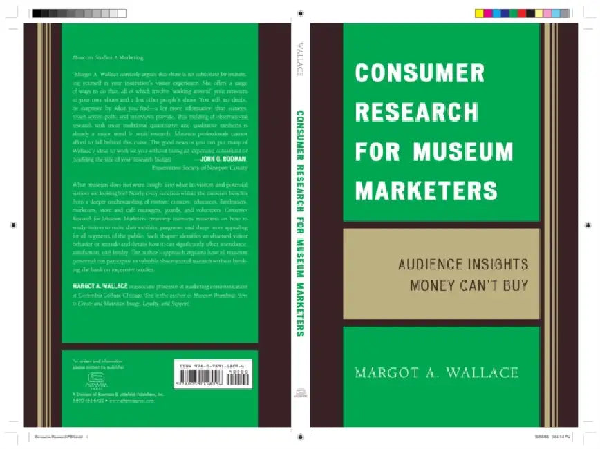 Consumer Research for Museum Marketers: Audience Insights Money Can't Buy by Margot a. Wallace