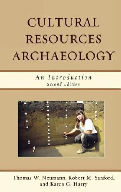 Cultural Resources Archaeology: An Introduction by Thomas W. Neumann, Robert M. Sanford, Karen G. Harry