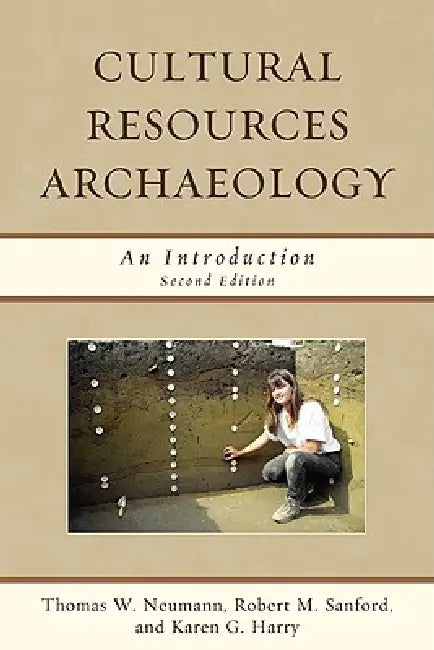 Cultural Resources Archaeology: An Introduction by Thomas W. Neumann, Robert M. Sanford, Karen G. Harry
