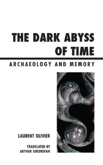 Dark Abyss of Time: Archaeology and Memory by Laurent Olivier