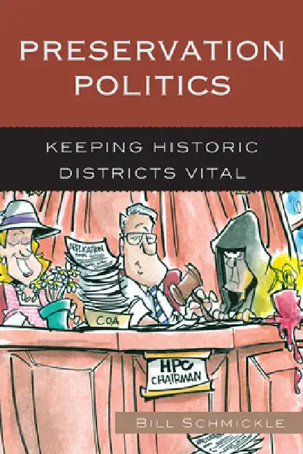 Preservation Politics: Keeping Historic Districts Vital by William E. Schmickle