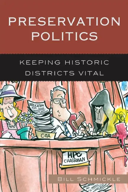 Preservation Politics: Keeping Historic Districts Vital by William E. Schmickle