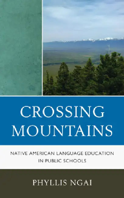 Crossing Mountains: Native American Language Education in Public Schools by Phyllis Ngai