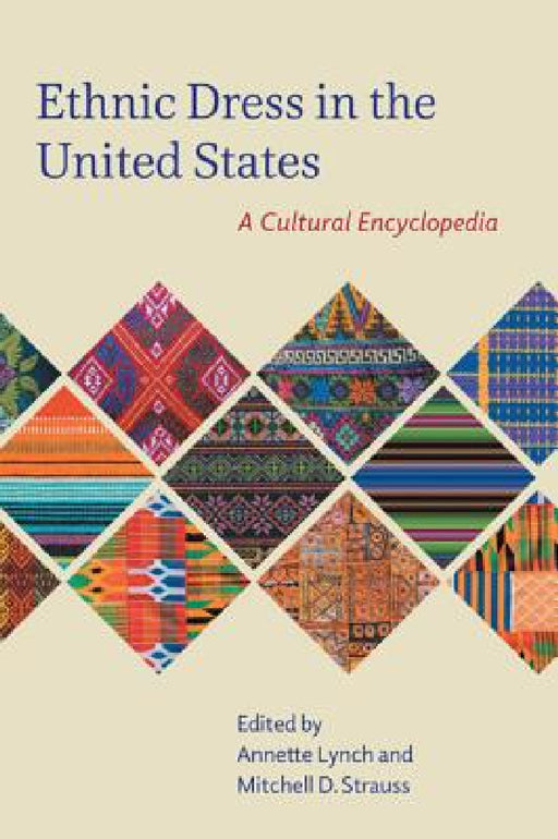 Ethnic Dress in the United States: A Cultural Encyclopedia by Annette Lynch, Mitchell D. Strauss, Joanne B. Eicher