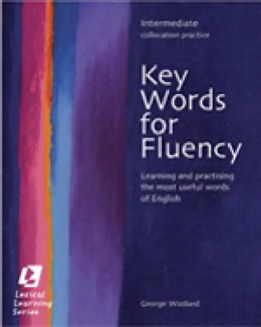 Key Words for Fluency, Intermediate Collocation Practice: Learning and Practising the Most Useful Words of English by George Woolard