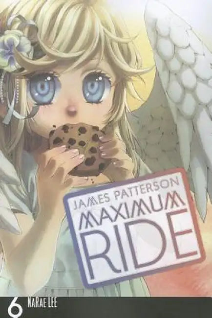 Maximum Ride, Volume 6 by James Patterson