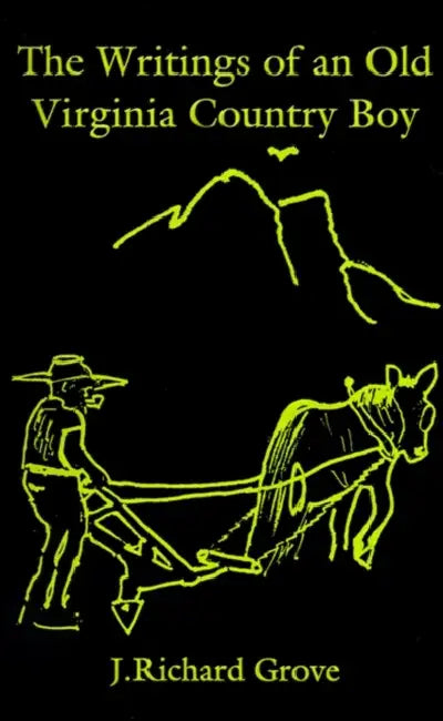 The Writings of an Old Virginia Country Boy by J. Richard Grove
