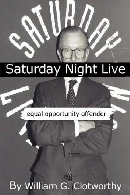 Saturday Night Live: Equal Opportunity Offender: The Uncensored Censor by William G. Clotworthy