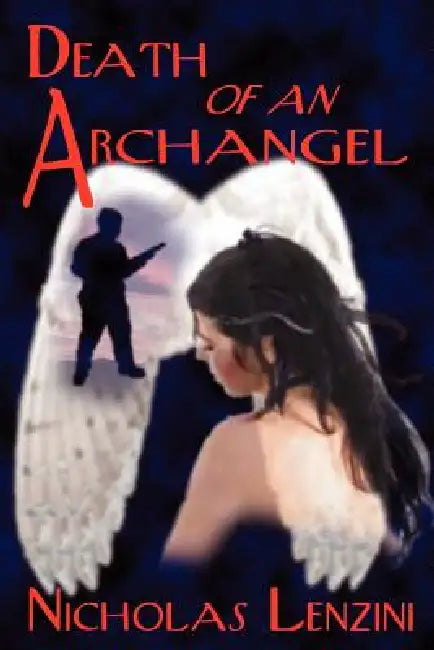 Death of an Archangel: A Novel of Love, Intrigue and Courage by Nicholas Lenzini
