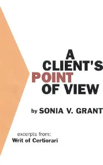 A Client's Point of View: Excerpts From: Writ of Certiorari: by Sonia V. Grant