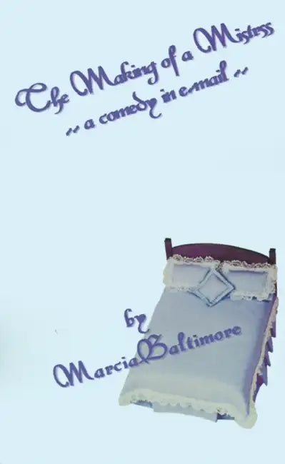 The Making of a Mistress: -A Comedy in E-mail- by Marcia Baltimore
