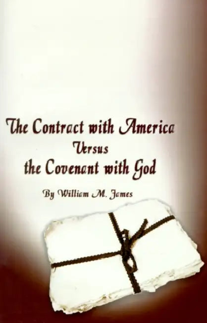 The Contract with America Versus the Covenant with God by William M. James