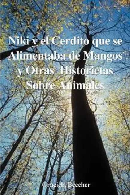 Niki y el Cerdito Que Se Alimentaba de Mangos y Otras Historietas Sobre Animales by Graciela F. Beecher