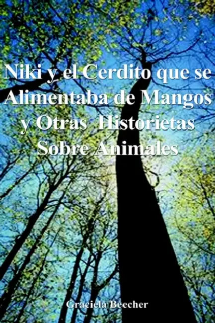 Niki y el Cerdito Que Se Alimentaba de Mangos y Otras Historietas Sobre Animales by Graciela F. Beecher