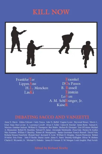 Kill Now, Talk Forever: Debating Sacco and Vanzetti by Richard Newby