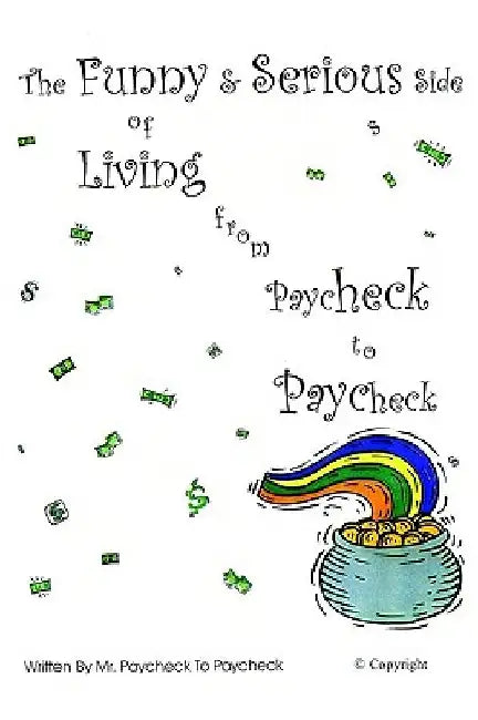The Funny & Serious Side of Living from Paycheck to Paycheck by Mr Paycheck to Paycheck