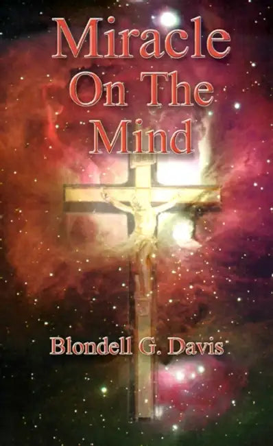 Miracle on the Mind: Prayers and Poems by Blondell G. Davis