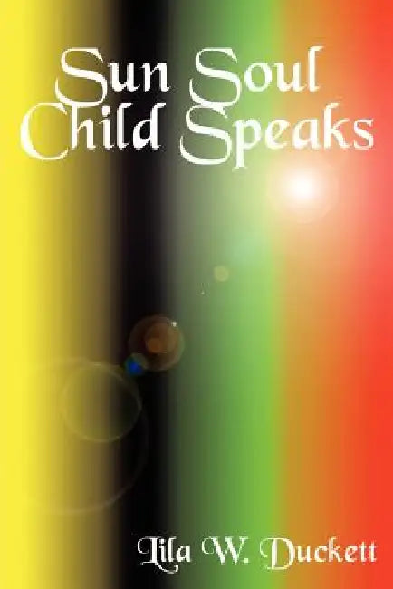 Sun Soul Child Speaks by Lila Wheeler Duckett