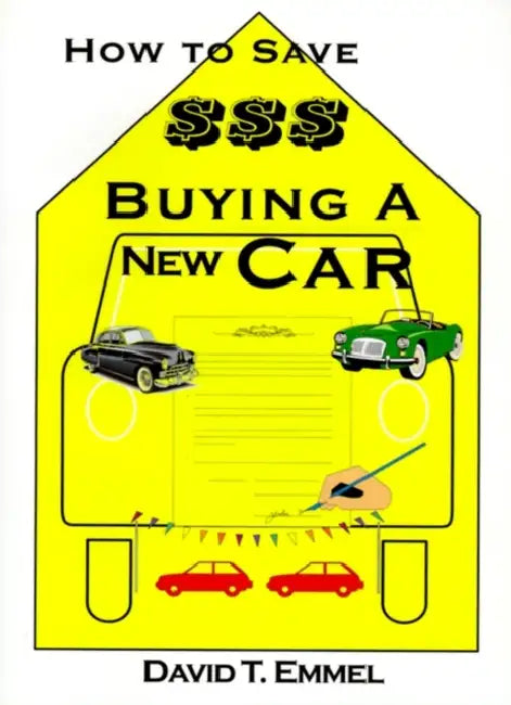 How to Save $$$ Buying a New Car by David T. Emmel