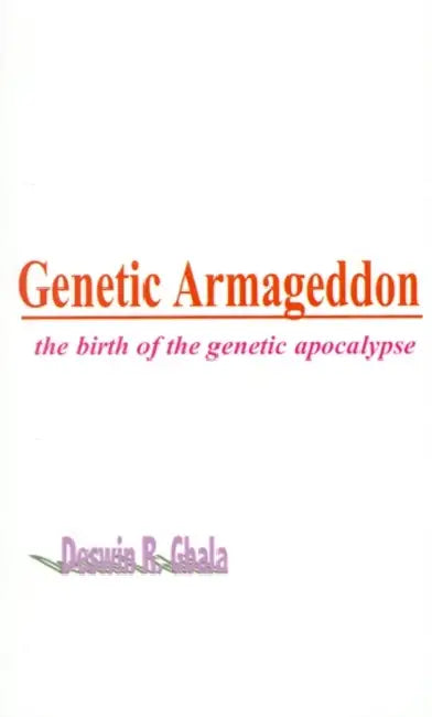 Genetic Armageddon: The Birth of the Genetic Apocalypse by Deswin R. Gbala
