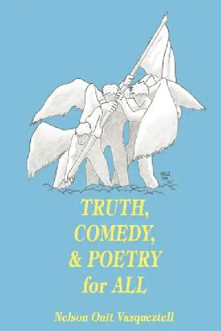 Truth, Comedy & Poetry for All by Nelson Onit Vazqueztell