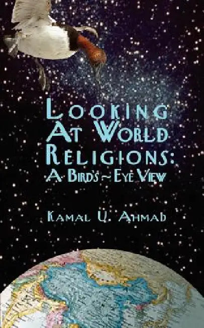Looking at World Religions: A Bird's-Eye View by Kamal U. Ahmad