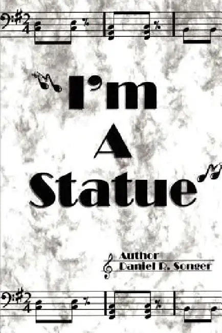 I'm a Statue: A Book of Poem Lyrics and Slogans by Daniel R. Songer
