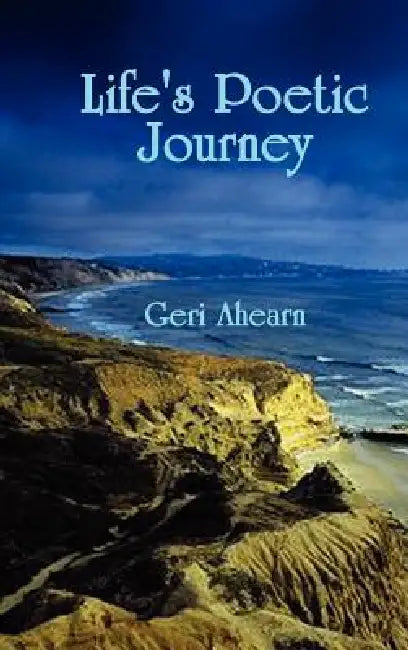 Life's Poetic Journey by Geri Ahearn