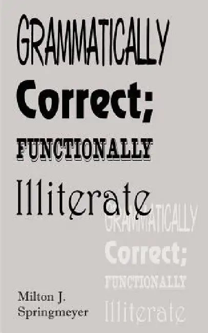Grammatically Correct; Functionally Illiterate by Milton J. Stringmeyer
