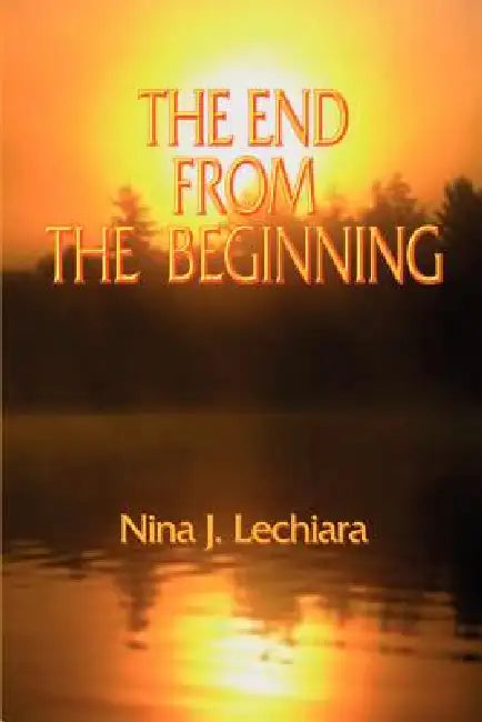 The End from the Beginning by Nina J. Lechiara