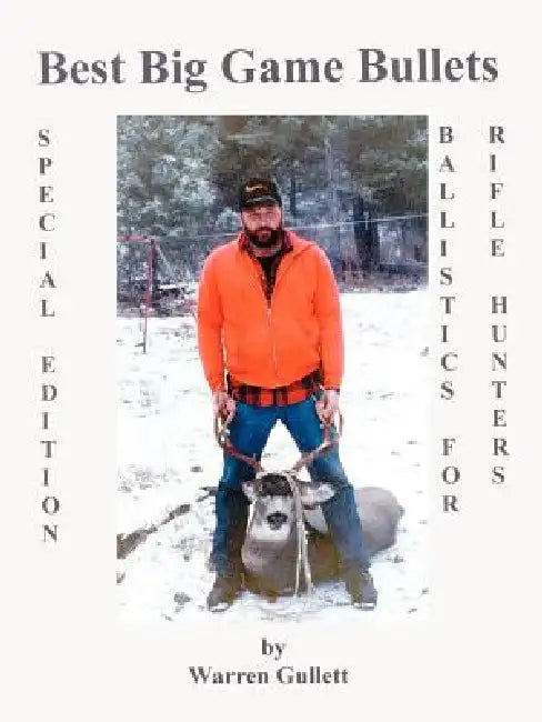 Best Big Game Bullets: Ballistics for the Rifle Hunter by Warren Gullett