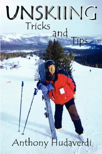 Unskiing: Tricks and Tips by Anthony Hudaverdi