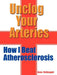 Unclog Your Arteries: How I Beat Atherosclerosis by Gene McDougall