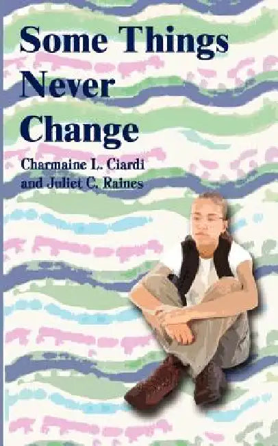 Some Things Never Change by Charmaine L. Ciardi, Juliet C. Raines