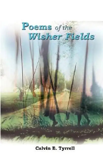 Poems of the Wisher Fields by Calvin E. Tyrrell