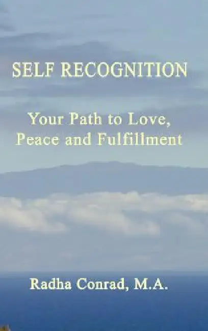 Self Recognition: Your Path to Love, Peace and Fulfillment by Radha Conrad