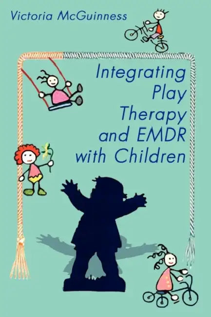 Integrating Play Therapy and Emdr with Children by Victoria McGuinness