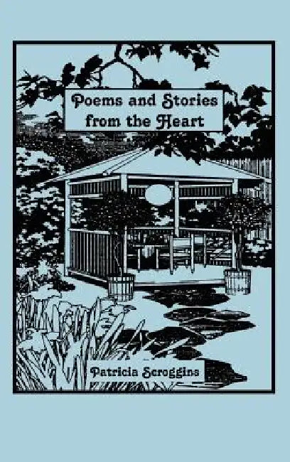 Poems and Stories from the Heart by Patricia Scroggins