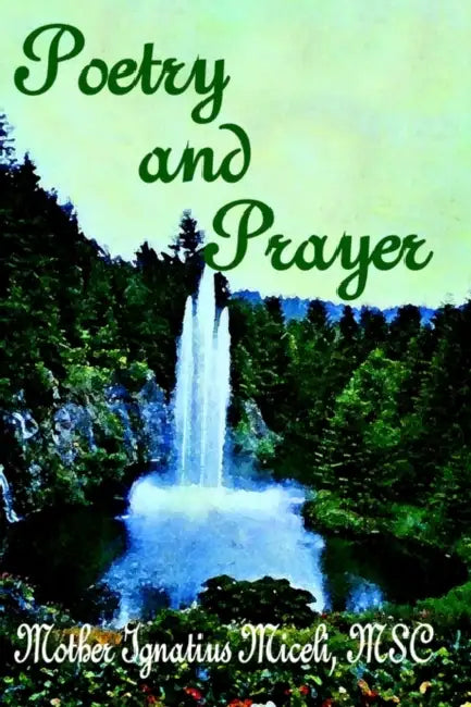 Poetry and Prayer by Msc Mother Ignatius Miceli