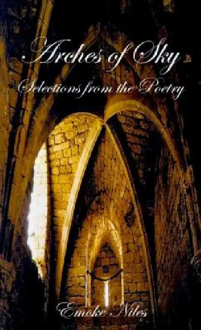 Arches of Sky: Selections from the Poetry by Emoke Niles