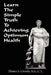 Learn the Simple Truth to Achieving Optimum Health by Thomas S. Ciraulo, James Dyer