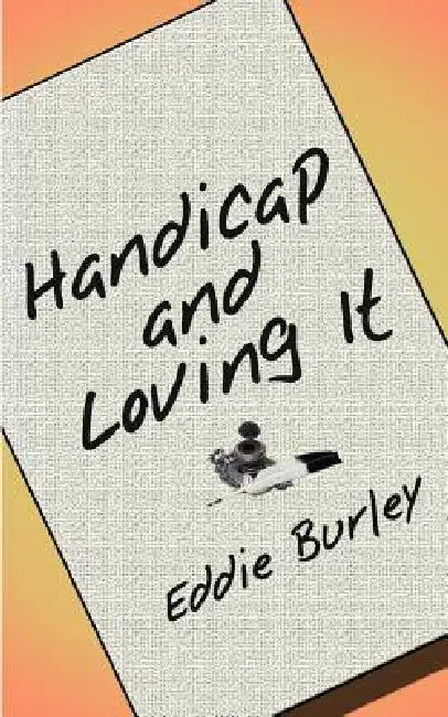 Handicap and Loving It by Eddie Burley