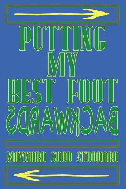 Putting My Best Foot Backwards by Maynard Good Stoddard