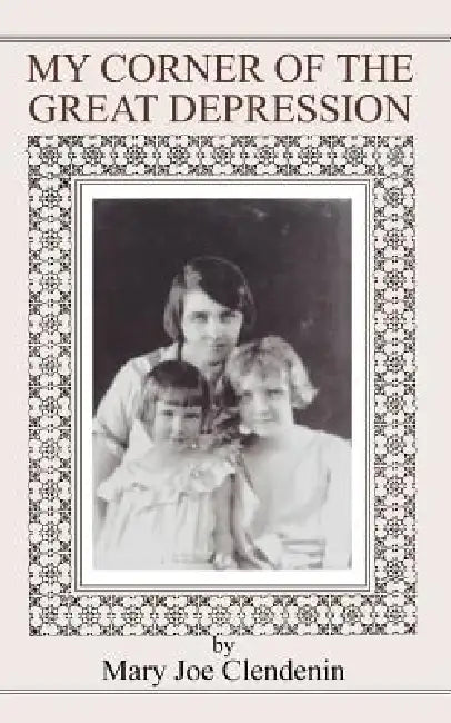 My Corner of the Great Depression by Mary Joe Clendenin