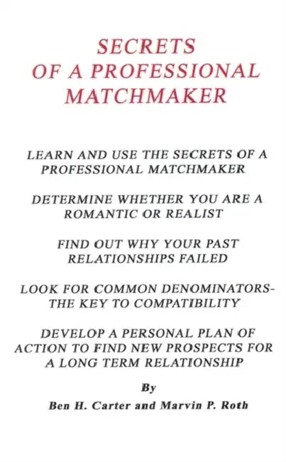 Secrets of a Professional Matchmaker by Ben H. Carter, Marvin P. Roth