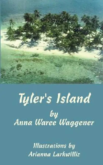 Tyler's Island by Anna Waree Waggener, Arianna Larkwilliz
