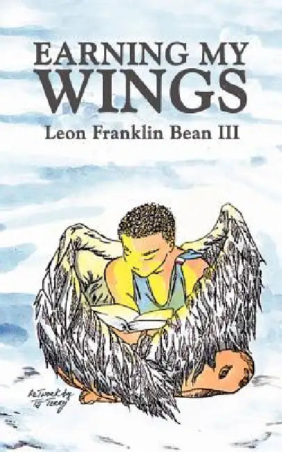 Earning My Wings by III Bean Leon Franklin