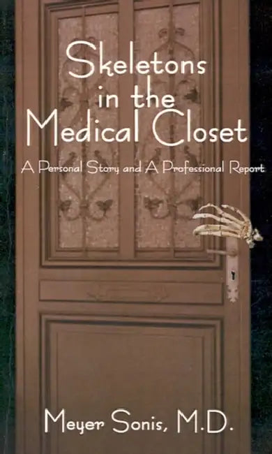 Skeletons in the Medical Closet: A Personal Story and Professional Report by Meyer Sonis, C. Everett, Elizabeth Koop