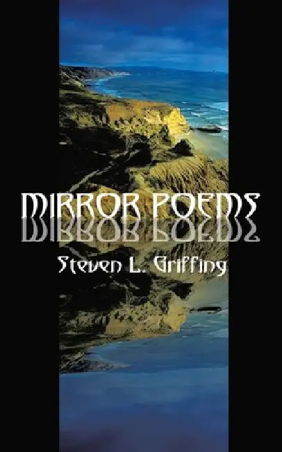 Mirror Poems by Steven L. Griffing